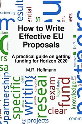 How To Write Effective Eu Proposals: A Practical Guide On Getting Funding For Horizon 2020-..
