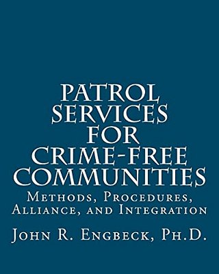 Patrol Services For Crime-Free Communities: Methods, Procedures, Alliance, And Integration-..