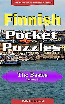 Finnish Pocket Puzzles - The Basics - Volume 3: A Collection Of Puzzles And Quizzes To Aid Your Language Learning-..