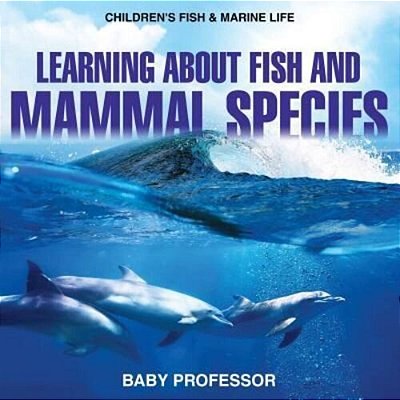 Learning About Fish And Mammal Species Children's Fish & Marine Life-..