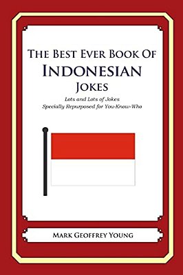 The Best Ever Book Of Indonesian Jokes: Lots And Lots Of Jokes Specially Repurposed For You-Know-who-..