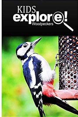 Woodpeckers - Kids Explore: Animal Books Nonfiction - Books Ages 5-6-..