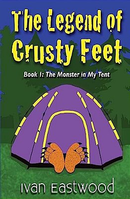 The Legend Of Crusty Feet: The Monster In My Tent-..
