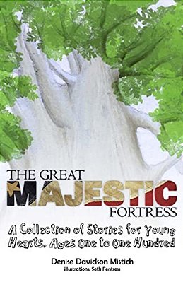 The Great Majestic Fortress: A Collection Of Stories For Young Hearts, Ages One To One Hundred-..