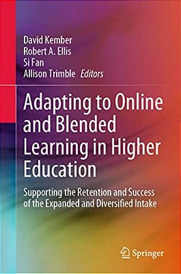 Adapting To Online And Blended Learning In Higher Education: Supporting The Retention And Success Of The Expanded And Diversified Intake-..