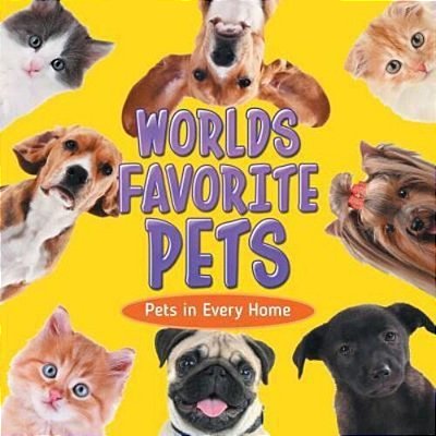 Worlds Favorite Pets: Pets In Every Home-..