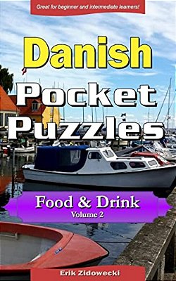 Danish Pocket Puzzles - Food & Drink - Volume 2: A Collection Of Puzzles And Quizzes To Aid Your Language Learning-..
