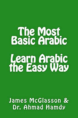 The Most Basic Arabic: Learn Arabic The Easy Way-..