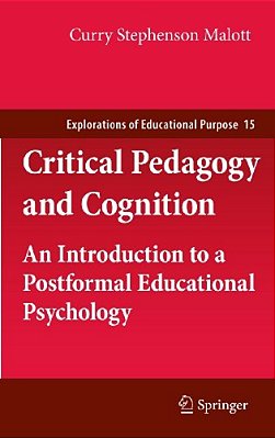 Critical Pedagogy And Cognition: An Introduction To A Postformal Educational Psychology-..