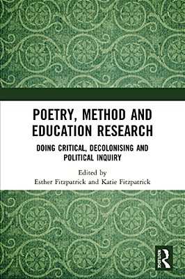 Poetry, Method And Education Research: Doing Critical, Decolonising And Political Inquiry-..