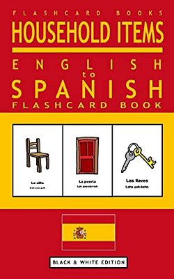 Household Items - English To Spanish Flash Card Book: Black And White Edition - Spanish For Kids-..