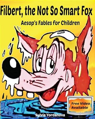 Filbert, The Not So Smart Fox: Aesop's Fables For Children-..