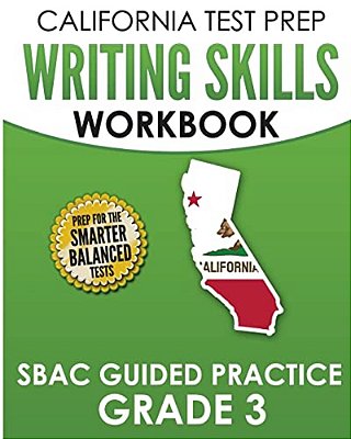 California Test Prep Writing Skills Workbook Sbac Guided Practice Grade 3: Preparation For The Smarter Balanced Ela Tests-..