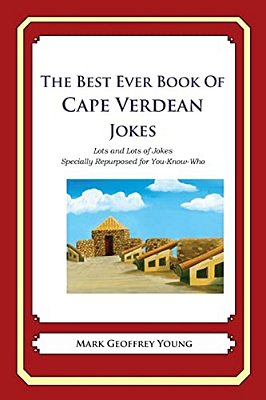 The Best Ever Book Of Cape Verdean Jokes: Lots And Lots Of Jokes Specially Repurposed For You-Know-who-..