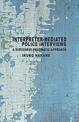 Interpreter-Mediated Police Interviews: A Discourse-Pragmatic Approach-..