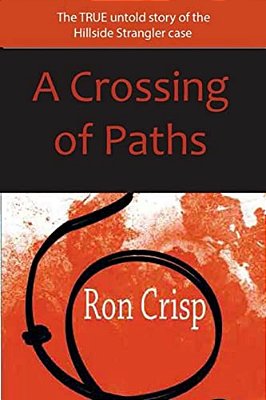 A Crossing Of Paths: The True Untold Story Of The Hillside Strangler Case-..
