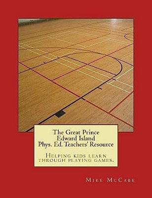 The Great Prince Edward Island Phys. Ed. Teachers' Resource-..