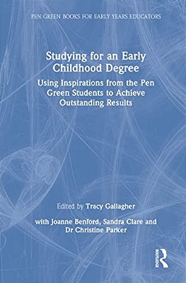 Studying For An Early Childhood Degree: Using Inspirations From The Pen Green Students To Achieve Outstanding Results-..
