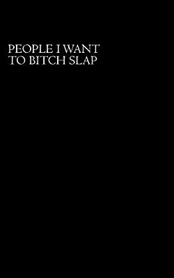 People I Want To Bitch Slap-..