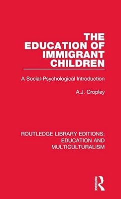 The Education Of Immigrant Children: A Social-Psychological Introduction-..