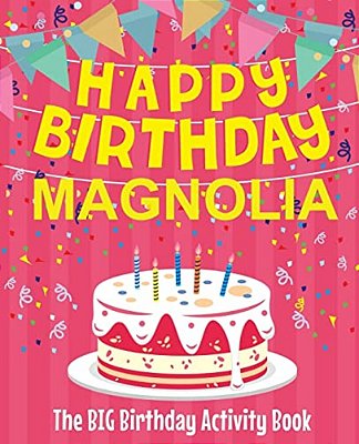 Happy Birthday Magnolia - The Big Birthday Activity Book: Personalized Children's Activity Book-..