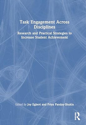 Task Engagement Across Disciplines: Research And Practical Strategies To Increase Student Achievement-..