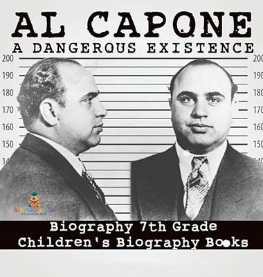 Al Capone: Dangerous Existence - Biography 7Th Grade Children's Biography Books-..