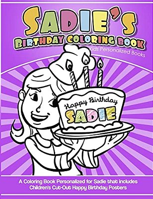 Sadie's Birthday Coloring Book Kids Personalized Books: A Coloring Book Personalized For Sadie That Includes Children's Cut Out Happy Birthday Posters-..