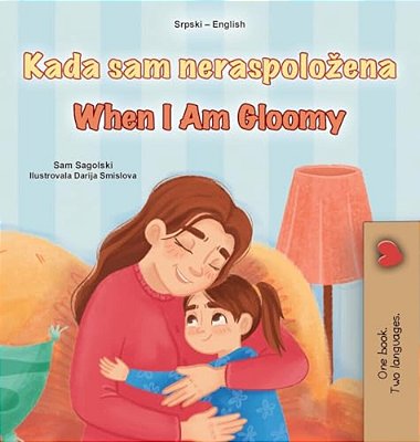 When I Am Gloomy (Serbian English Bilingual Children's Book - Latin Alphabet)-..