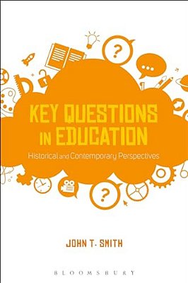 Key Questions In Education: Historical And Contemporary Perspectives-..