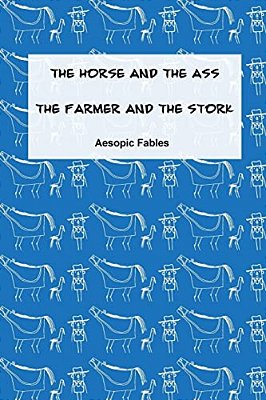 The Horse And The Ass & The Farmer And The Stork: Aesopic Fables-..