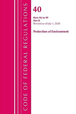 Code Of Federal Regulations, Title 40 Protection Of The Environment 96-99, Revised As Of July 1, 2020: Part 2-..