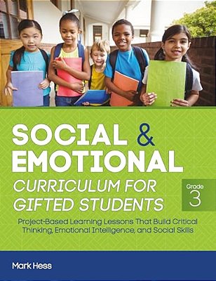 Social And Emotional Curriculum For Gifted Students: Grade 3, Project-Based Learning Lessons That Build Critical Thinking, Emotional Intelligence, And-..