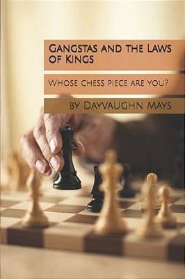 Gangstas And The Laws Of Kings: Whose Chess Piece Are You?-..