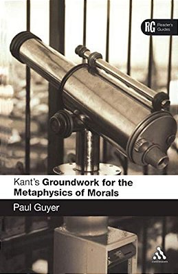 Kant's 'Groundwork For The Metaphysics Of Morals': A Reader' Guide-..