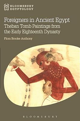 Foreigners In Ancient Egypt: Theban Tomb Paintings From The Early Eighteenth Dynasty-..