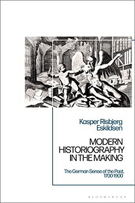 Modern Historiography In The Making: The German Sense Of The Past, 1700-1900-..