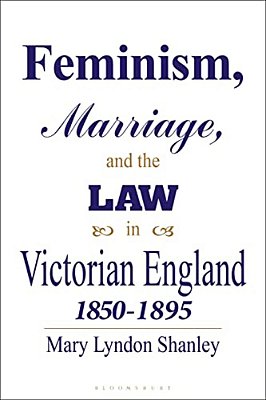 Feminism, Marriage And The Law In Victorian England, 1850-95-..