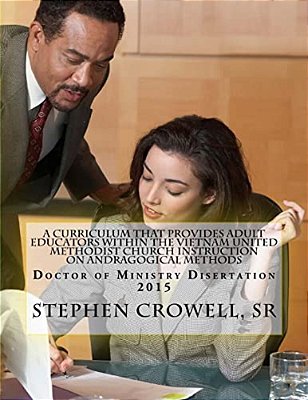 A Curriculum That Provides Adult Educators Within The Vietnam United Methodist Church Instruction On Andragogical Methods-..