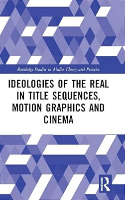 Ideologies Of The Real In Title Sequences, Motion Graphics And Cinema-..