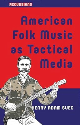 American Folk Music As Tactical Media-..