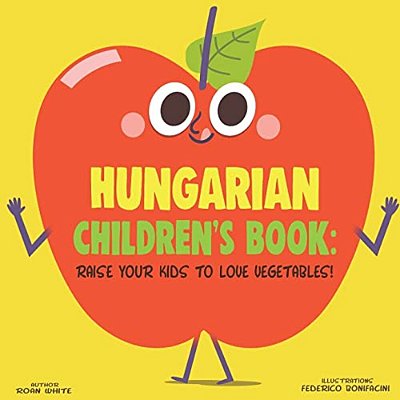 Hungarian Children's Book: Raise Your Kids To Love Vegetables!-..