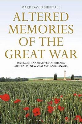 Altered Memories Of The Great War: Divergent Narratives Of Britain, Australia, New Zealand And Canada-..