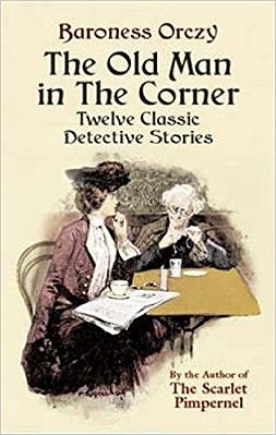 The Old Man In The Corner - Twelve Classic Detective Stories-..