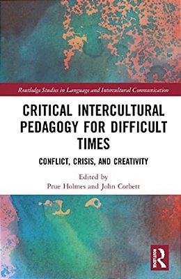 Critical Intercultural Pedagogy For Difficult Times: Conflict, Crisis, And Creativity-..