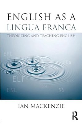 English As A Lingua Franca: Theorizing And Teaching English-..