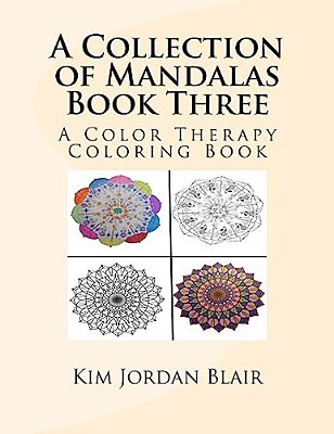 A Collection Of Mandalas Book Three: A Color Therapy Coloring Book-..