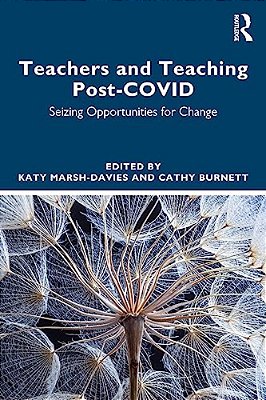 Teachers And Teaching Post-Covid: Seizing Opportunities For Change-..