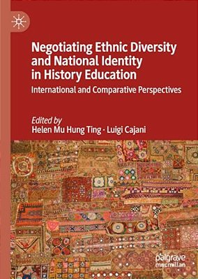 Negotiating Ethnic Diversity And National Identity In History Education: International And Comparative Perspectives-..