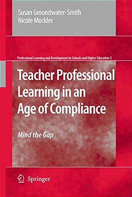 Teacher Professional Learning In An Age Of Compliance: Mind The Gap-..